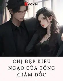 Chị Đẹp Kiêu Ngạo Của Tổng  Giám Đốc