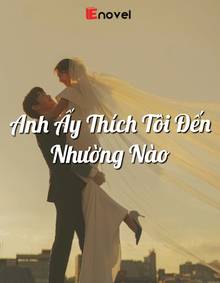 Anh Ấy Thích Tôi Đến Nhường Nào?