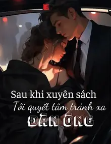 Sau Khi Xuyên Sách, Tôi Quyết Tâm Tránh Xa Đàn Ông