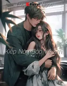 Kiếp Này Bảo Vệ Em